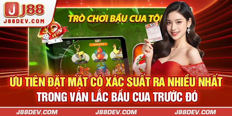 Ưu tiên đặt mặt có xác suất ra nhiều nhất trong 5 ván lắc bầu cua trước đó